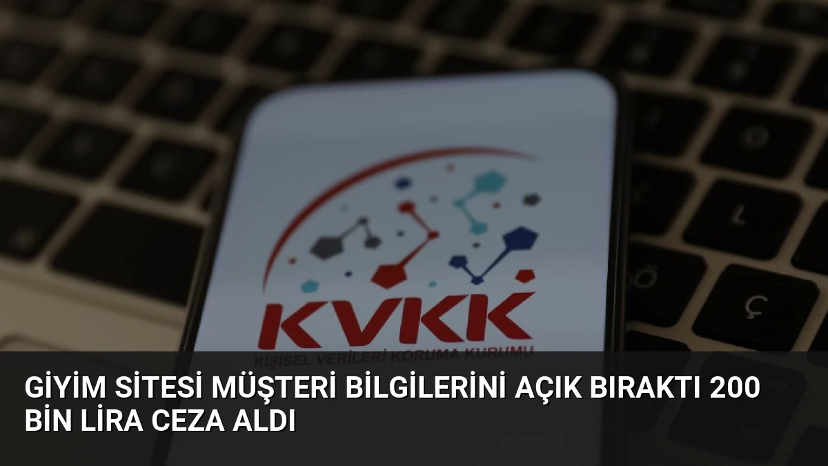 Giyim Sitesi Müşteri Bilgilerini Açık Bıraktı 200 Bin Lira Ceza Aldı