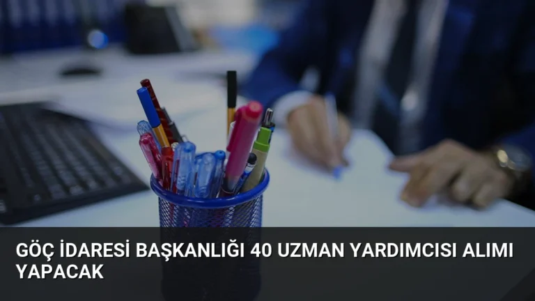 Göç İdaresi Başkanlığı 40 Uzman Yardımcısı Alımı Yapacak
