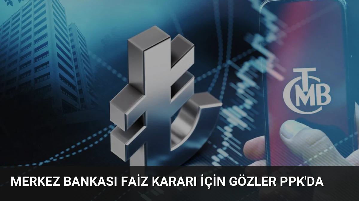 Merkez Bankası Faiz Kararı İçin Gözler PPK’da
