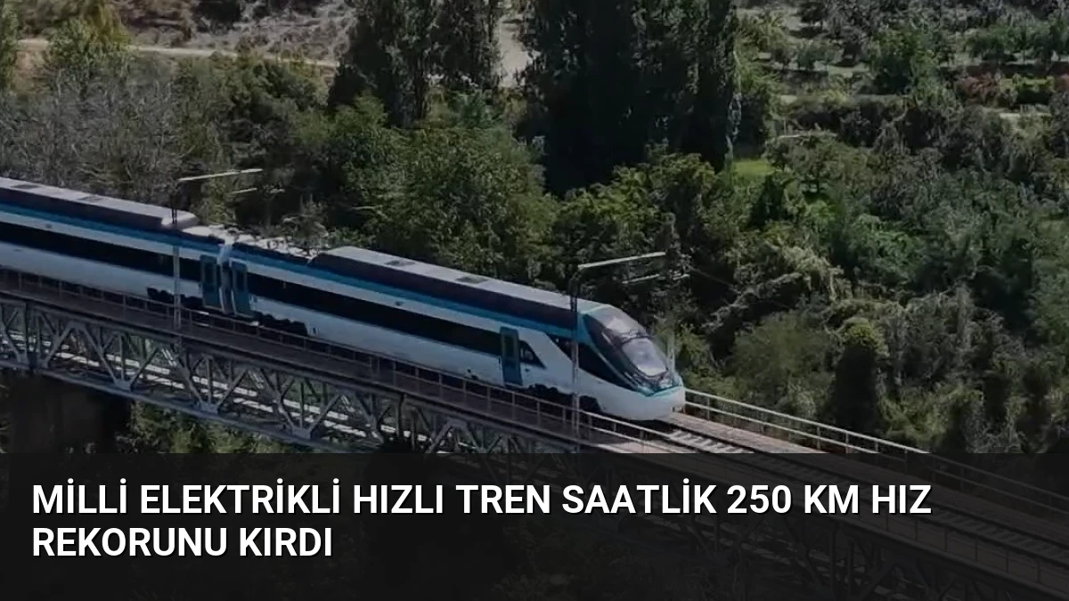 Milli Elektrikli Hızlı Tren Saatlik 250 Km Hız Rekorunu Kırdı