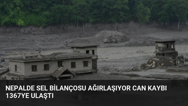 Nepalde sel bilançosu ağırlaşıyor can kaybı 1367ye ulaştı