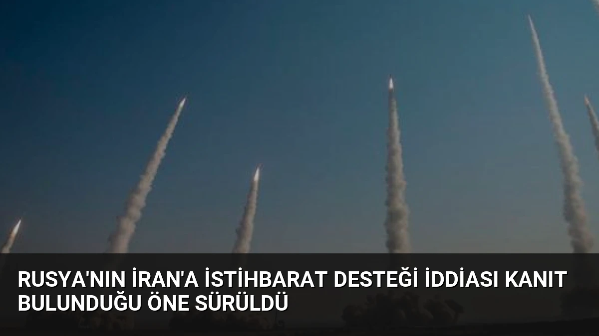 Rusya’nın İran’a İstihbarat Desteği İddiası Kanıt Bulunduğu Öne Sürüldü