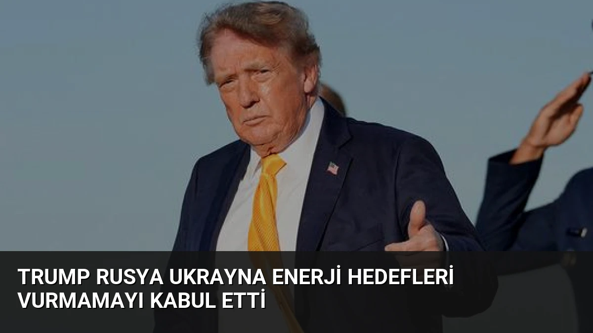 Trump Rusya Ukrayna Enerji Hedefleri Vurmamayı Kabul Etti