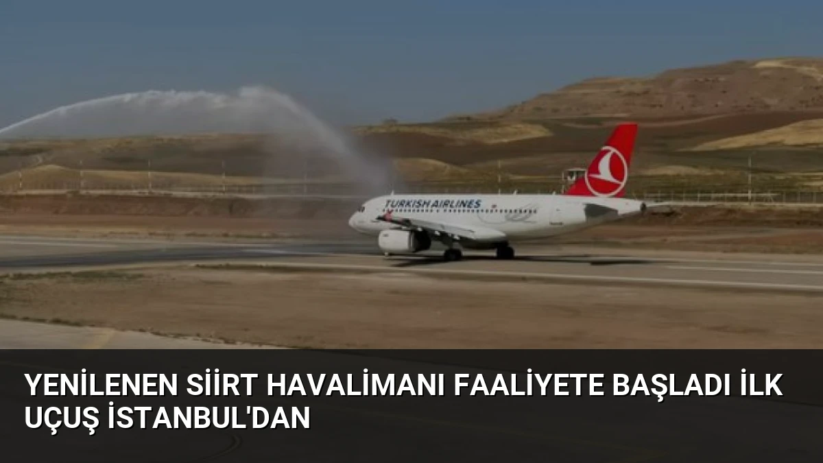 Yenilenen Siirt Havalimanı Faaliyete Başladı İlk Uçuş İstanbul’dan