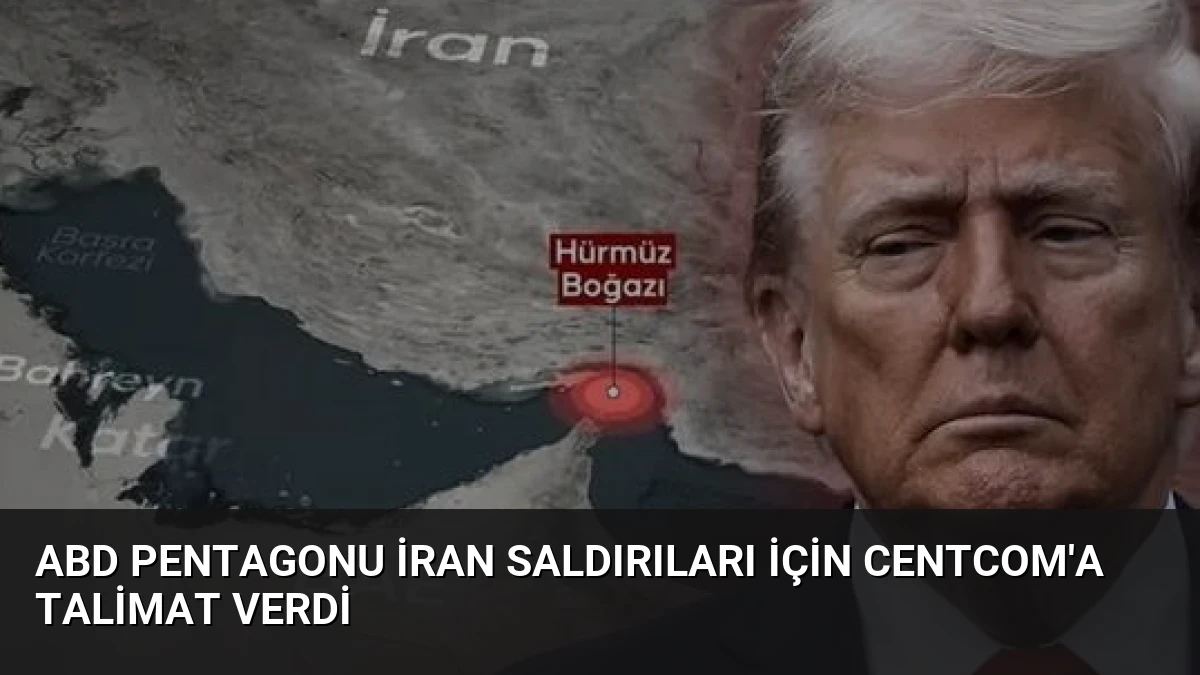 ABD Pentagonu İran Saldırıları İçin CENTCOM’a Talimat Verdi