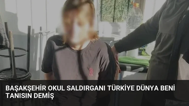 Başakşehir Okul Saldırganı Türkiye Dünya Beni Tanısın Demiş