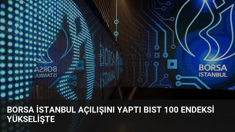 Borsa İstanbul Açılışını Yaptı BIST 100 Endeksi Yükselişte