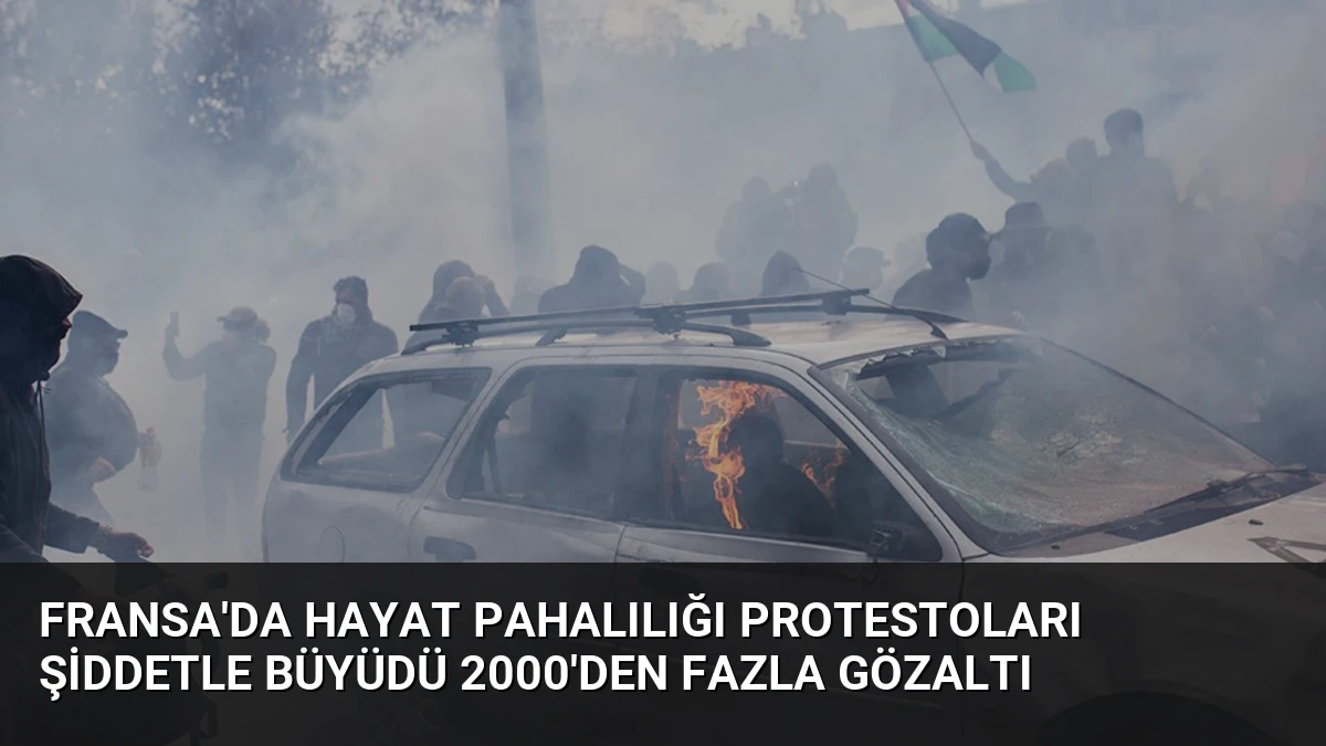 Fransa’da Hayat Pahalılığı Protestoları Şiddetle Büyüdü 2000’den Fazla Gözaltı