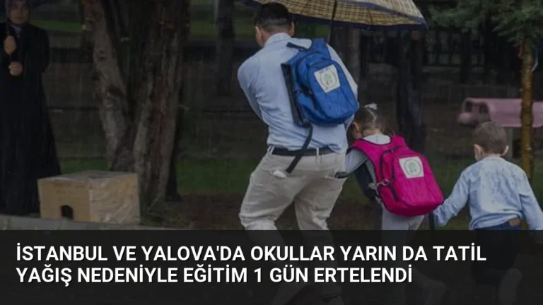 İstanbul ve Yalova’da Okullar Yarın Da Tatil Yağış Nedeniyle Eğitim 1 Gün Ertelendi