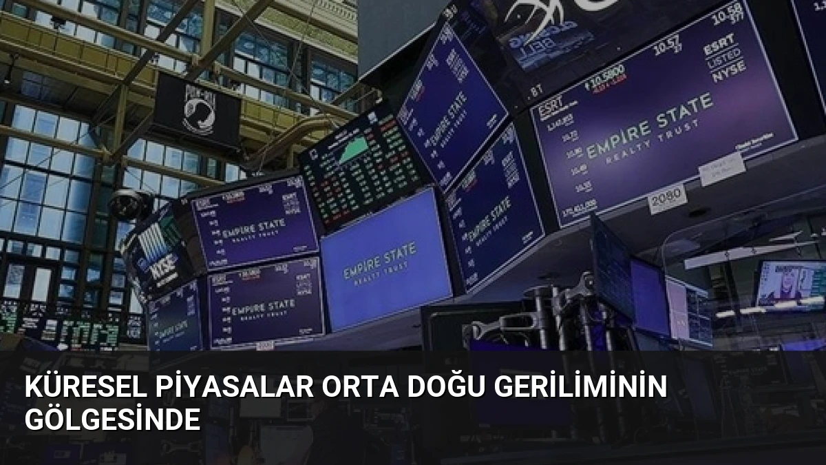Küresel Piyasalar Orta Doğu Geriliminin Gölgesinde