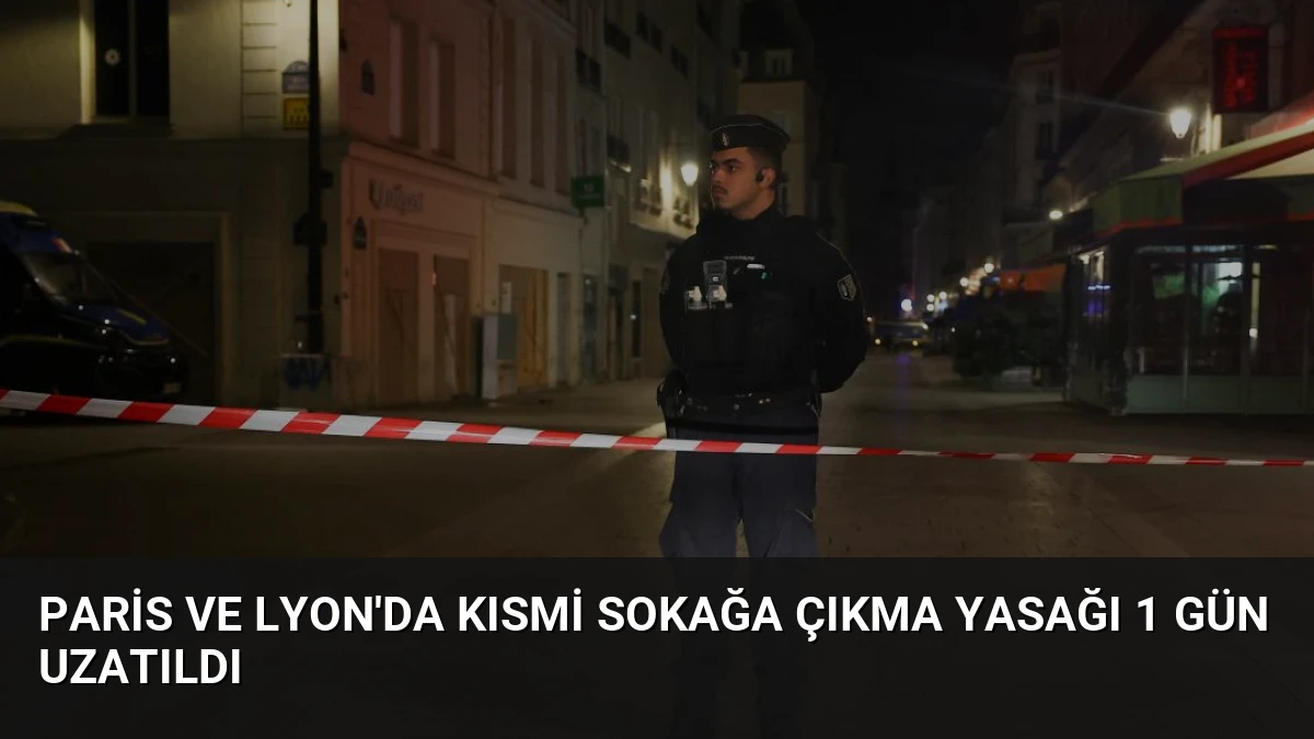 Paris ve Lyon’da kısmi sokağa çıkma yasağı 1 gün uzatıldı
